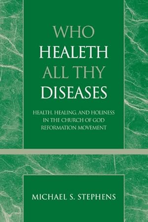 Immagine del venditore per Who Healeth All Thy Diseases : Health, Healing, and Holiness in the Church of God Reformation Movement venduto da GreatBookPrices