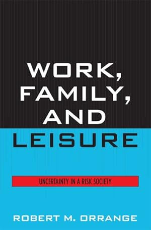 Image du vendeur pour Work, Family, and Leisure : Uncertainty in a Risk Society mis en vente par GreatBookPrices