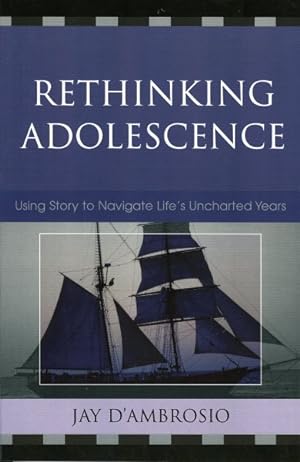 Image du vendeur pour Rethinking Adolescence : Using Story to Navigate Life's Uncharted Years mis en vente par GreatBookPrices