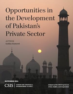 Seller image for Opportunities in the Development of Pakistan's Private Sector : A Report of the Csis Program on Crisis, Conflict, and Cooperation September 2014 for sale by GreatBookPrices