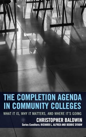 Image du vendeur pour Completion Agenda in Community Colleges : What It Is, Why It Matters, and Where It's Going mis en vente par GreatBookPrices