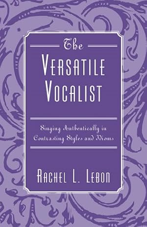 Imagen del vendedor de Versatile Vocalist : Singing Authentically in Contrasting Styles And Idioms a la venta por GreatBookPrices