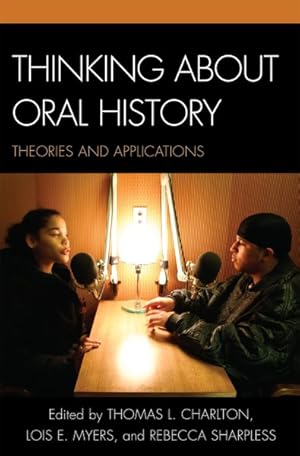 Bild des Verkufers fr Thinking About Oral History : Theories and Applications zum Verkauf von GreatBookPrices