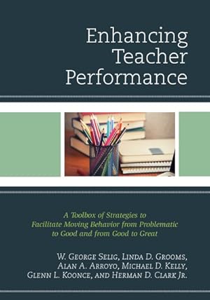 Bild des Verkufers fr Enhancing Teacher Performance : A Toolbox of Strategies to Facilitate Moving Behavior from Problematic to Good and from Good to Great zum Verkauf von GreatBookPrices