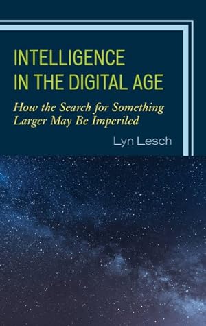 Seller image for Intelligence in the Digital Age : How the Search for Something Larger May Be Imperiled for sale by GreatBookPrices