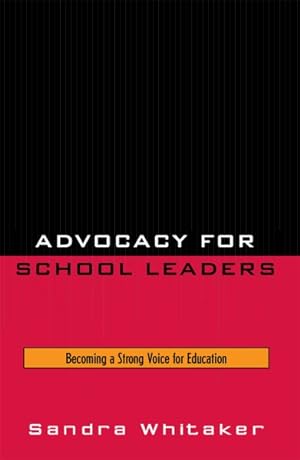 Bild des Verkufers fr Advocacy for School Leaders : Becoming a Strong Voice for Education zum Verkauf von GreatBookPrices