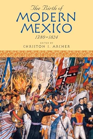 Image du vendeur pour Birth of Modern Mexico : 1780-1824 mis en vente par GreatBookPrices