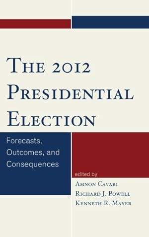 Seller image for 2012 Presidential Election : Forecasts, Outcomes, and Consequences for sale by GreatBookPrices