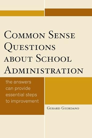Image du vendeur pour Common Sense Questions About School Administration : The Answers Can Provide Essential Steps to Improvement mis en vente par GreatBookPrices