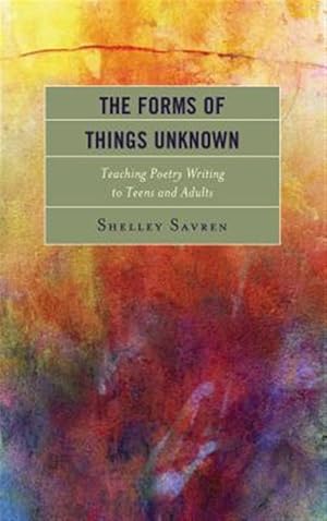 Seller image for Forms of Things Unknown : Teaching Poetry Writing to Teens and Adults for sale by GreatBookPrices