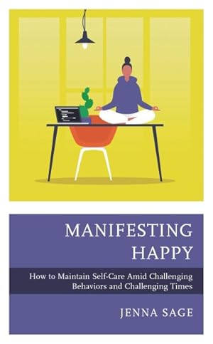 Seller image for Manifesting Happy : How to Maintain Self-Care Amid Challenging Behaviors and Challenging Times for sale by GreatBookPrices