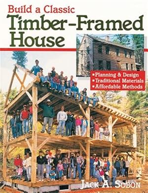 Seller image for Build a Classic Timber-Framed House : Planning and Design, Traditional Materials, Affordable Methods for sale by GreatBookPrices