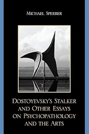 Bild des Verk�ufers f�r Dostoyevsky's Stalker and Other Essays on Psychopathology and the Arts zum Verkauf von GreatBookPrices