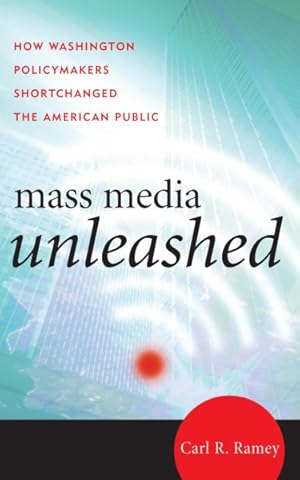 Imagen del vendedor de Mass Media Unleashed : How Washington Policymakers Shortchanged the American Public a la venta por GreatBookPrices
