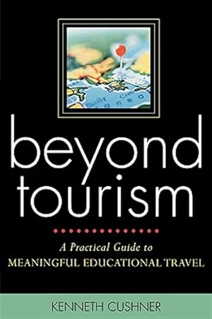 Imagen del vendedor de Beyond Tourism : A Practical Guide to Meaningful Educational Travel a la venta por GreatBookPrices