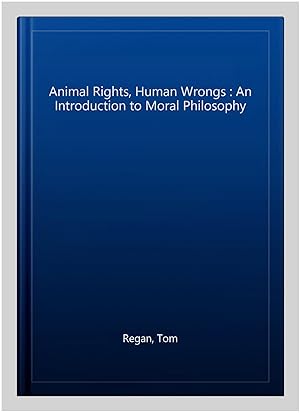 Immagine del venditore per Animal Rights, Human Wrongs : An Introduction to Moral Philosophy venduto da GreatBookPrices