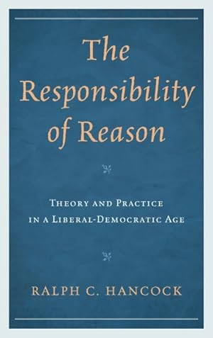 Image du vendeur pour Responsibility of Reason : Theory and Practice in a Liberal-Democratic Age mis en vente par GreatBookPrices