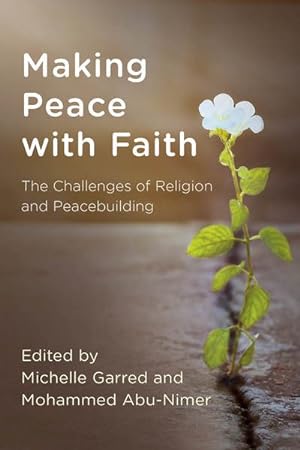 Seller image for Making Peace With Faith : The Challenges of Religion and Peacebuilding for sale by GreatBookPrices