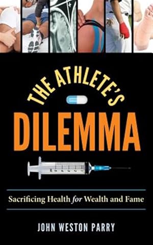 Imagen del vendedor de Athlete's Dilemma : Sacrificing Health for Wealth and Fame a la venta por GreatBookPrices