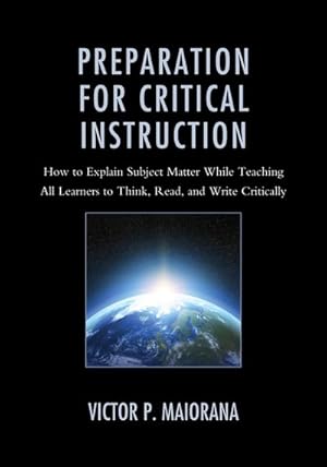 Seller image for Preparation for Critical Instruction : How to Explain Subject Matter While Teaching All Learners to Think, Read, and Write Critically for sale by GreatBookPrices