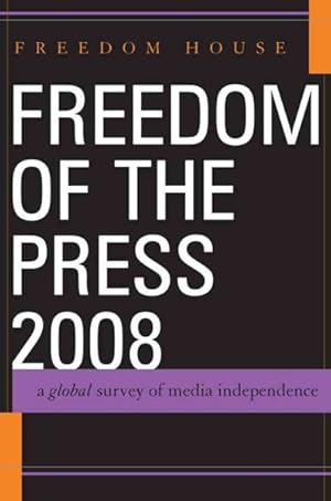 Image du vendeur pour Freedom of the Press 2008 : A Global Survey of Media Independence mis en vente par GreatBookPrices
