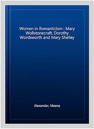 Seller image for Women in Romanticism : Mary Wollstonecraft, Dorothy Wordsworth and Mary Shelley for sale by GreatBookPrices