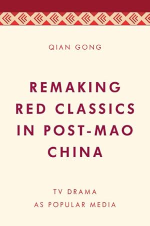 Image du vendeur pour Remaking Red Classics in Post-Mao China : TV Drama As Popular Media mis en vente par GreatBookPrices