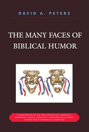 Seller image for Many Faces Of Biblical Humor : A Compendium of the Most Delightful, Romantic, Humorous, Ironic, Sarcastic, or Pathetically Funny Stories and Statements in Scripture for sale by GreatBookPrices