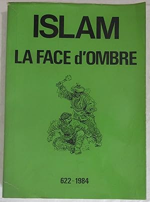 Islam : la face d'ombre - Quelques aspects des impérialismes musulmans 622 - 1984