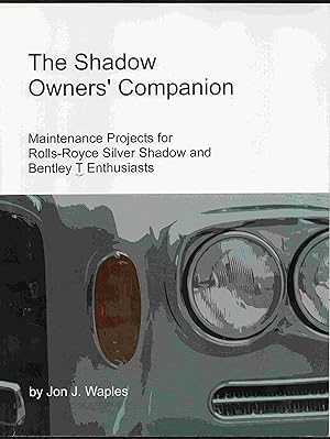 The Shadow Owners' Companion: Maintenance Projects for Rolls-Royce Silver Shadow and Bentley T En...