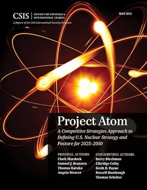 Bild des Verkufers fr Project Atom : A Competitive Strategies Approach to Defining U.S. Nuclear Strategy and Posture for 2025-2050 zum Verkauf von GreatBookPrices