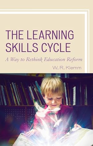 Seller image for Learning Skills Cycle : A Way to Rethink Education Reform for sale by GreatBookPrices