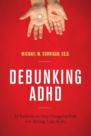 Immagine del venditore per Debunking ADHD : 10 Reasons to Stop Drugging Kids for Acting Like Kids venduto da GreatBookPrices