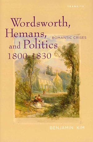 Immagine del venditore per Wordsworth, Hemans, and Politics, 1800-1830 : Romantic Crises venduto da GreatBookPrices