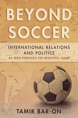 Image du vendeur pour Beyond Soccer : International Relations and Politics As Seen Through the Beautiful Game mis en vente par GreatBookPrices
