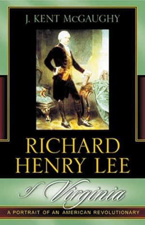 Imagen del vendedor de Richard Henry Lee of Virginia : A Portrait of an American Revolutionary a la venta por GreatBookPrices