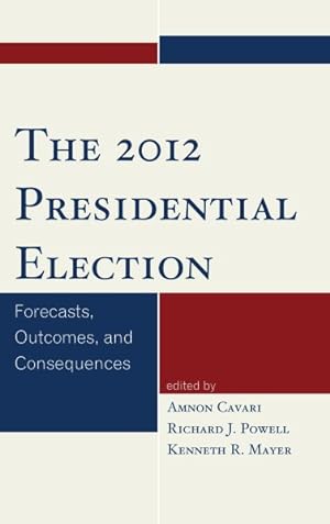 Image du vendeur pour 2012 Presidential Election : Forecasts, Outcomes, and Consequences mis en vente par GreatBookPrices