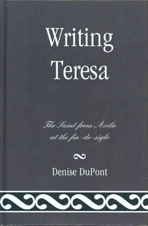Image du vendeur pour Writing Teresa : The Saint from Avila at the fin-de-siglo mis en vente par GreatBookPrices