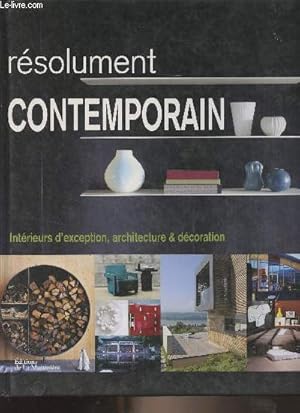 Bild des Verkufers fr Rsolument Contemporain - Intrieurs d'exception, architecture et dcoration zum Verkauf von Le-Livre