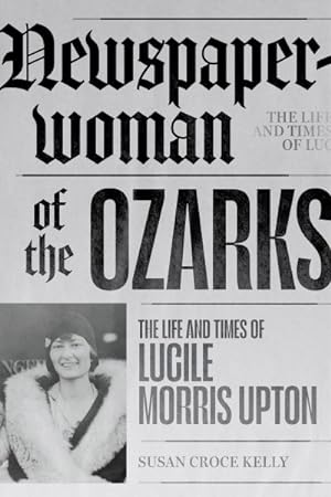 Seller image for Newspaperwoman of the Ozarks : The Life and Times of Lucile Morris Upton for sale by GreatBookPrices