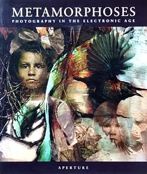 Metamorphoses: Photography in the Electronic Age