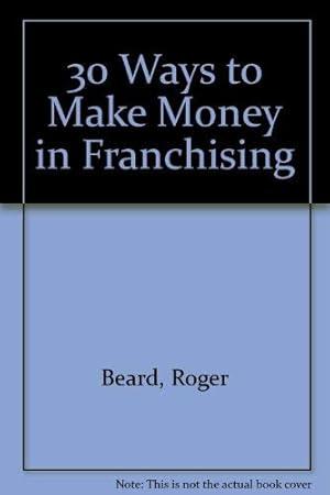 Seller image for 30 Ways to Make Money in Franchising for sale by WeBuyBooks