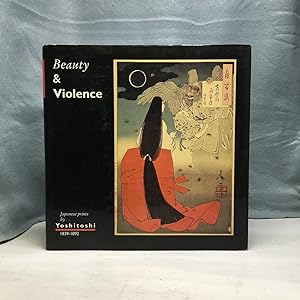 Bild des Verkufers fr BEAUTY AND VIOLENCE: JAPANESE PRINTS BY YOSHITOSHI 1839-1892 zum Verkauf von Any Amount of Books