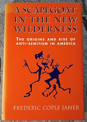 Seller image for A Scapegoat in the New Wilderness: The Origins and Rise of Anti-Semitism in America for sale by Trouve Books