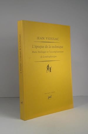 Seller image for L'poque de la technique. Marx, Heidegger et l'accomplissement de la mtaphysique for sale by Librairie Bonheur d'occasion (LILA / ILAB)