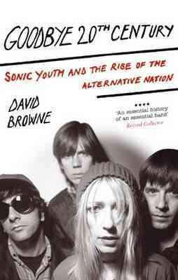 Immagine del venditore per Goodbye 20th Century : Sonic Youth and the Rise of Alternative Nation venduto da GreatBookPricesUK