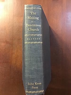 THE MAKING OF A DOWNTOWN CHURCH: The History of the Second Presbyterian Church Richmond, Virginia...