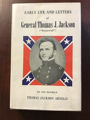 EARLY LIFE AND LETTERS OF GENERAL THOMAS J. JACKSON