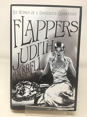 Image du vendeur pour Flappers: Women of a Dangerous Generation: Six Women of a Dangerous Generation mis en vente par Cambridge Recycled Books