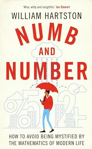 Numb and Number: How to Avoid Being Mystified by the Mathematics of Modern Life